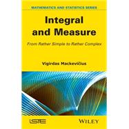 Integral and Measure From Rather Simple to Rather Complex