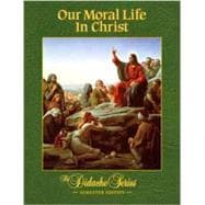 Our Moral Life in Christ : Semester Edition