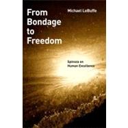 From Bondage to Freedom Spinoza on Human Excellence