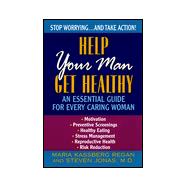 Help Your Man Get Healthy : An Essential Guide for Every Caring Woman