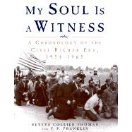 My Soul Is a Witness : A Chronology of the Civil Rights Era in the United States, 1954-1965