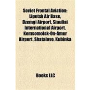Soviet Frontal Aviation : Lipetsk Air Base, Dzemgi Airport, `iauliai International Airport, Komsomolsk-on-Amur Airport, Shatalovo, Kubinka