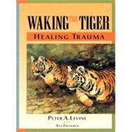 Waking the Tiger: Healing Trauma