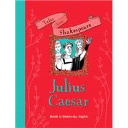 Tales from Shakespeare: Julius Caesar Retold in Modern Day English
