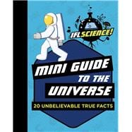 Mini Guide to the Universe 20 Unbelievable True Facts