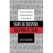 Signs of Diaspora / Diaspora of Signs Literacies, Creolization, and Vernacular Practice in African America