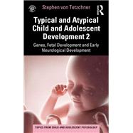 Typical and Atypical Child and Adolescent Development 2 Genes, Fetal Development and Early Neurological Development