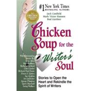 Chicken Soup for the Writer's Soul : Stories to Open the Heart and Rekindle the Spirit of Writers
