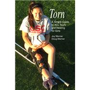 Torn A Simple Guide to ACL Tears and Healing for Girls