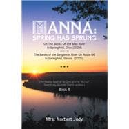 MANNA: Spring Has Sprung On The Banks Of The Mad River In Springfield, Ohio (2024) and On The Banks of the Sangamon River On Route 66 In Springfield, Illinois. (2025).
