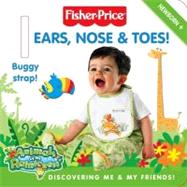 Fisher-Price - Ears, Nose and Toes! : Discovering Me and My Friends!
