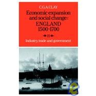 Economic Expansion and Social Change - England 1500-1700 Vol. 2 : Industry, Trade and Government