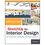 SketchUp for Interior Design 3D Visualizing, Designing, and Space Planning