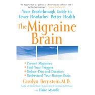 The Migraine Brain Your Breakthrough Guide to Fewer Headaches, Better Health