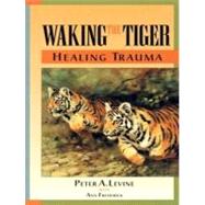 Waking the Tiger: Healing Trauma, Library Edition