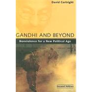 Gandhi and Beyond : Nonviolence for a New Political Age