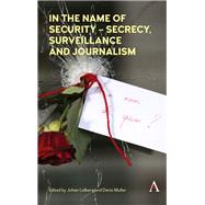 In the Name of Security - Secrecy, Surveillance and Journalism