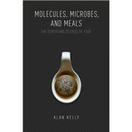 Molecules, Microbes, and Meals The Surprising Science of Food