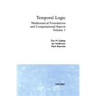 Temporal Logic Mathematical Foundations and Computational Aspects Volume 1