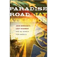 Paradise Road Jack Kerouac's Lost Highway and My Search for America