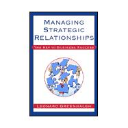 Managing Strategic Relationships : The Key to Business Success