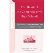 The Death of the Comprehensive High School? Historical, Contemporary, and Comparative Perspectives