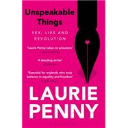 Unspeakable Things: Sex, Lies and Revolution