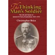 The Thinking Man's Soldier: The Life and Career of General Sir Henry Brackenbury 1837-1914