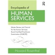 Encyclopedia of Human Services: Master Review and Tutorial for the Human Services-Board Certified Practitioner Examination (HS-BCPE)