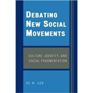 Debating New Social Movements Culture, Identity, and Social Fragmentation