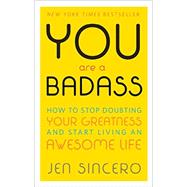 You Are a Badass® How to Stop Doubting Your Greatness and Start Living an Awesome Life