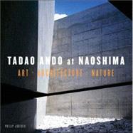 Tadao Ando at Naoshima : Art, Architecture, Nature