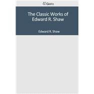 The Classic Works of Edward R. Shaw