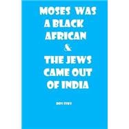 Moses Was a Black African & the Jews Came Out of India