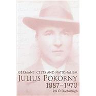 Julius Pokorny, 1887-1970 Germans, Celts and Nationalism