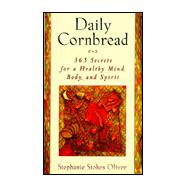 Daily Cornbread : 365 Secrets for a Healthy Mind, Body and Soul