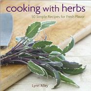 Cooking with Herbs 50 Simple Recipes for Fresh Flavor