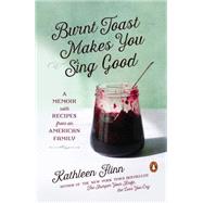 Burnt Toast Makes You Sing Good A Memoir with Recipes from an American Family