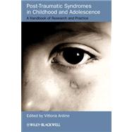 Post-Traumatic Syndromes in Childhood and Adolescence A Handbook of Research and Practice