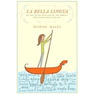 Bella Lingua : My Love Affair with Italian, the World's Most Enchanting Language