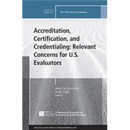 Accreditation, Certification, and Credentialing: Relevant Concerns for U.S. Evaluators New Directions for Evaluation, Number 145