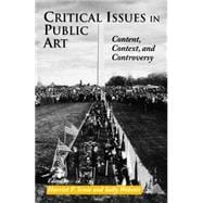 Critical Issues in Public Art Content, Context, and Controversy