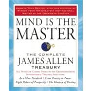Mind Is the Master : The Complete James Allen Treasury