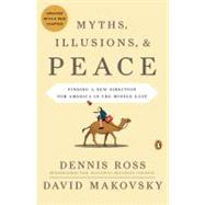 Myths, Illusions, and Peace Finding a New Direction for America in the Middle East
