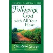 Following God with All Your Heart Growth and Study Guide : Believing and Living God's Plan for You