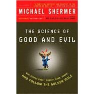 The Science of Good and Evil Why People Cheat, Gossip, Care, Share, and Follow the Golden Rule