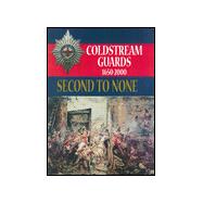 Second to None : The Coldstream Guards 1650-2000