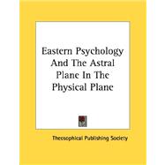 Eastern Psychology and the Astral Plane in the Physical Plane