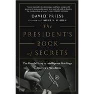 The President's Book of Secrets The Untold Story of Intelligence Briefings to America's Presidents