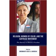Religion, Women of Color, and the Suffrage Movement The Journey to Holistic Freedom